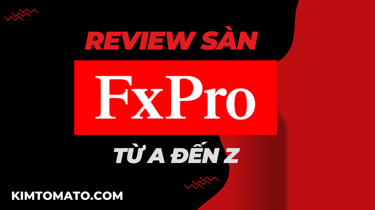 Review sàn FxPro chi tiết từ A đến Z