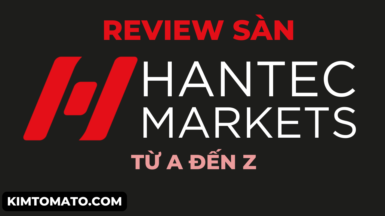 Review sàn Hantec Markets chi tiết từ A đến Z